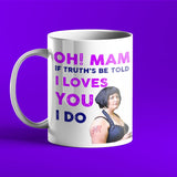 Oh! Mam If Truth's Be Told I Loves You I Do - Gavin and Stacy Mug - Personalised