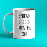 Spreadsheets Turn Me On - Funny Mug