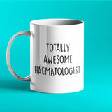 Totally Awesome Haematologist Personalised Gift Mug