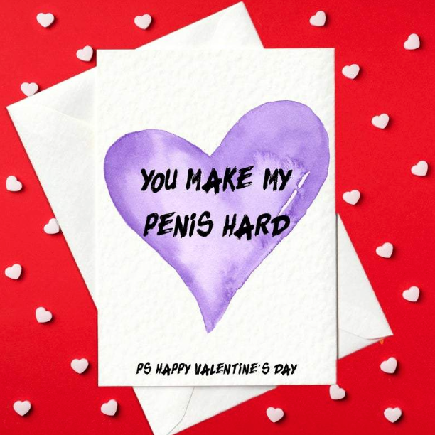 You Make My Penis Hard... Happy Valentine's Day