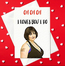 Load image into Gallery viewer, Oh Oh Oh - I loves you I do - Funny Valentine&#39;s Day Card - Gavin &amp; Stacey Valentine&#39;s Day Card - Nessa