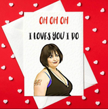 Oh Oh Oh - I loves you I do - Funny Valentine's Day Card - Gavin & Stacey Valentine's Day Card - Nessa (A6)