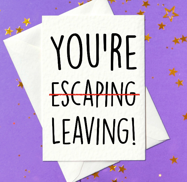 You're escaping, leaving - funny leaving card for co-workers