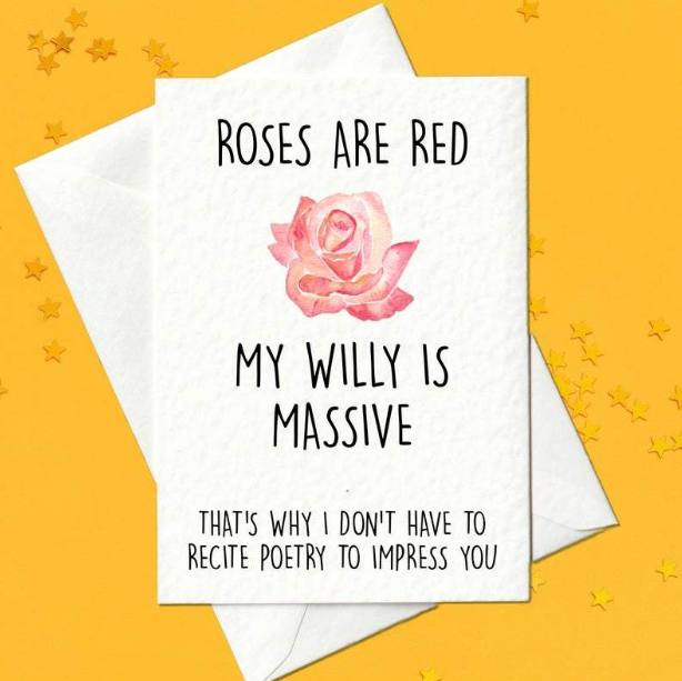 Roses are red, my willy is massive... rude card