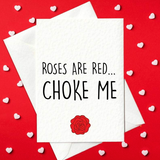 Roses Are Red... Choke Me - Funny, Rude, Card for Him and Her (A6)