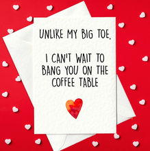 Load image into Gallery viewer, PRINT AT HOME - Unlike My Big Toe, I Can&#39;t Wait To Bang You On The Coffee Table - Rude Valentine&#39;s Day Card