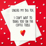 PRINT AT HOME - Unlike My Big Toe, I Can't Wait To Bang You On The Coffee Table - Rude Valentine's Day Card