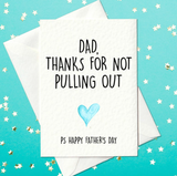 Dad, thanks for not pulling out - Funny Father's Day Card (A6)