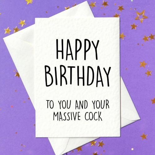 Happy Birthday to you and your massive cock - rude birthday card for him