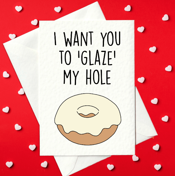 I Want You To 'Glaze' My Hole - Rude Valentine's Day Card