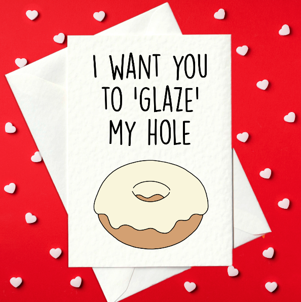 I Want You To 'Glaze' My Hole - Rude Valentine's Day Card