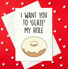 Load image into Gallery viewer, I Want You To &#39;Glaze&#39; My Hole - Rude Valentine&#39;s Day Card