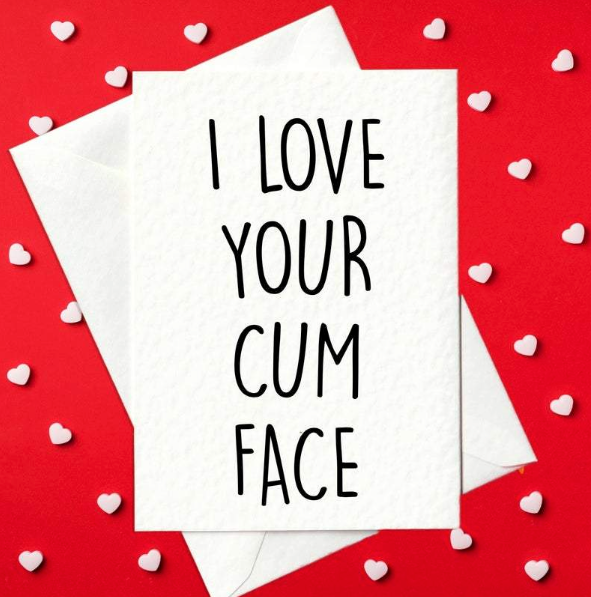 I Love Your Cum Face - Rude Valentine's Day Card