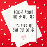 Rude Valentine's Card – Forget About The Small Talk... (A6)