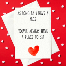 Load image into Gallery viewer, As long as I have a face you&#39;ll always have a place to sit - rude Valentine&#39;s Day card for her