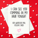 I Can See You Cumming In My Hair Tonight... Rude, Adult Birthday or Valentine's Card (A6)