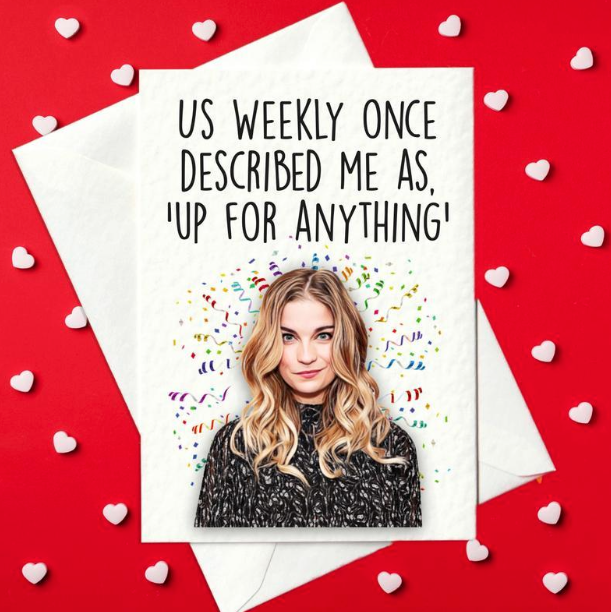 US Weekly Once Described Me As 'Up For Anything' - Alexis Rose, Schitt's Creek Valentine's Card