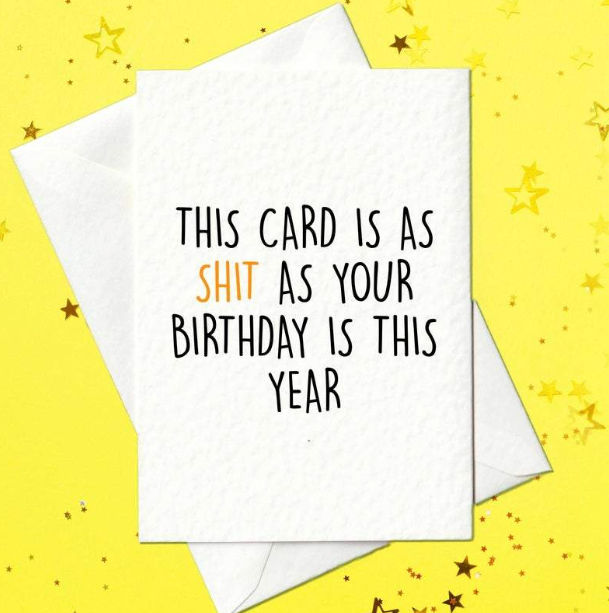 This card is as shit as your birthday is this year - funny birthday card