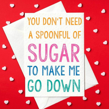 Load image into Gallery viewer, You don&#39;t need a spoonful of sugar to make me go down - Rude Card