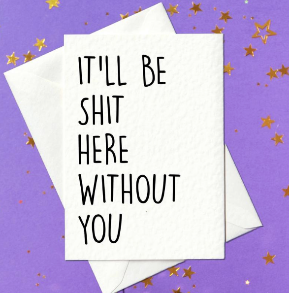 It'll be shit here without you - Funny leaving work job card