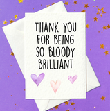 Thank you for being so bloody brilliant - funny thank you card (A6)