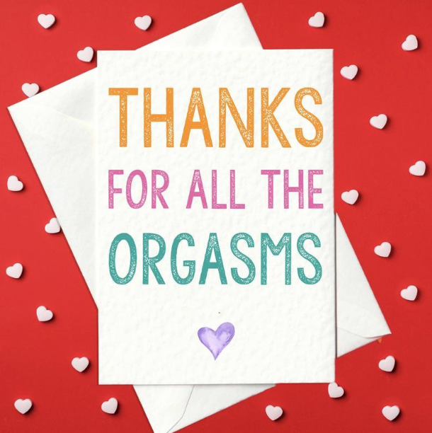 Thanks For All The Orgasms - Rude, Cheeky Card for Him and Her