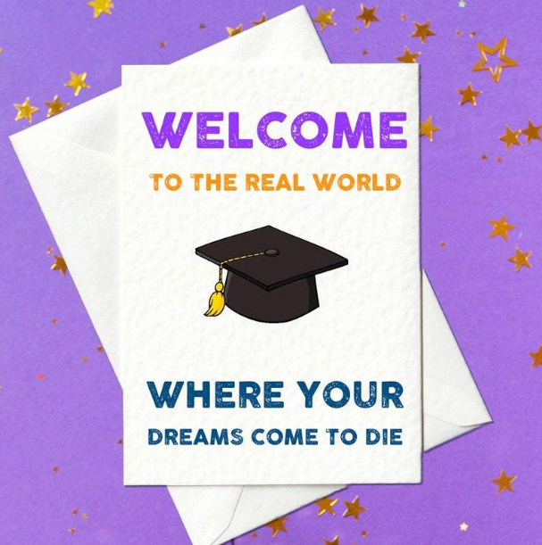 Welcome to the real world where your dreams come to die - funny graduation card