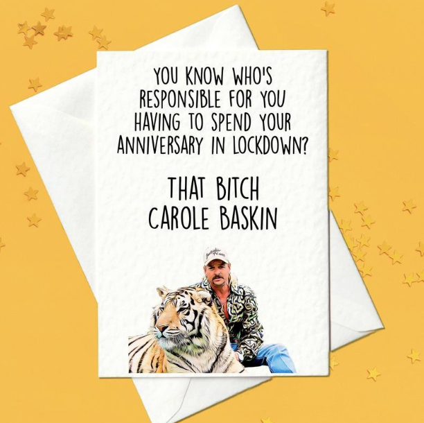 You know who's responsible for you having to spend your anniversary in lockdown? That bitch Carole Baskin