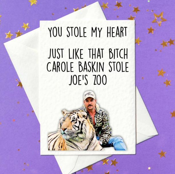 You stole my heart just like that that bitch Carole Baskin stole Joe's zoo