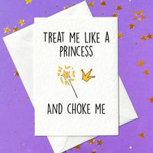 Load image into Gallery viewer, Treat me like a princess... and choke me. Rude birthday card