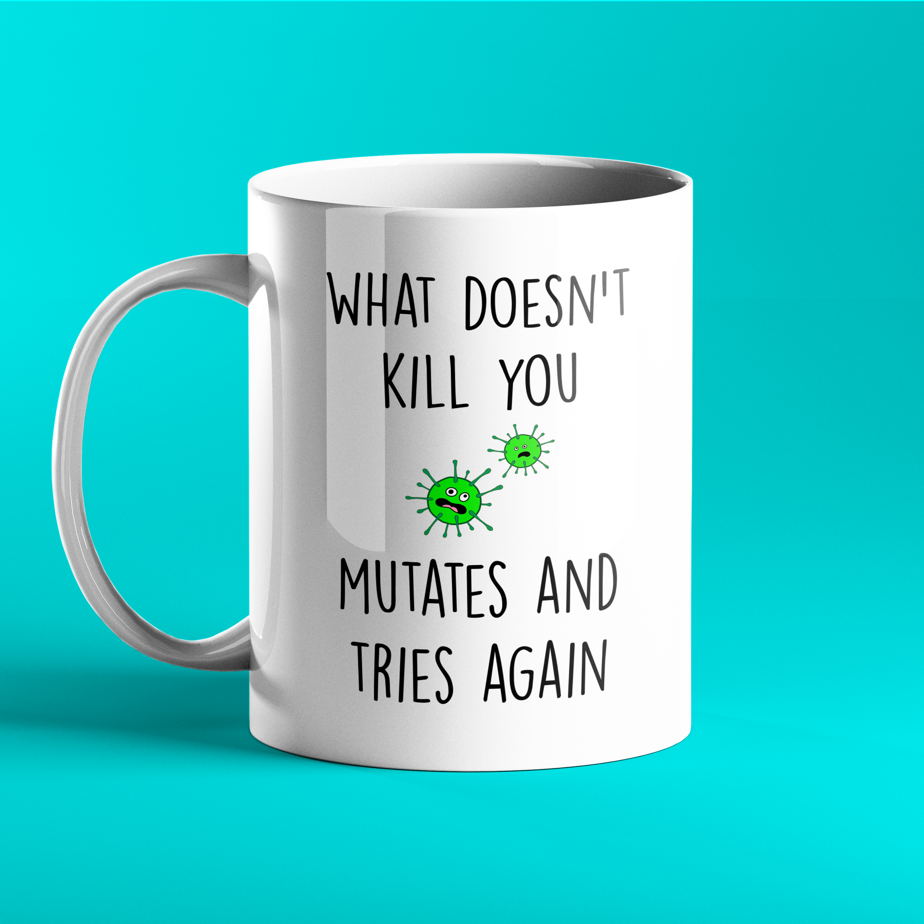 What doesn't kill you....mutates and tries again - Funny Medical Mug - Prickly Cards