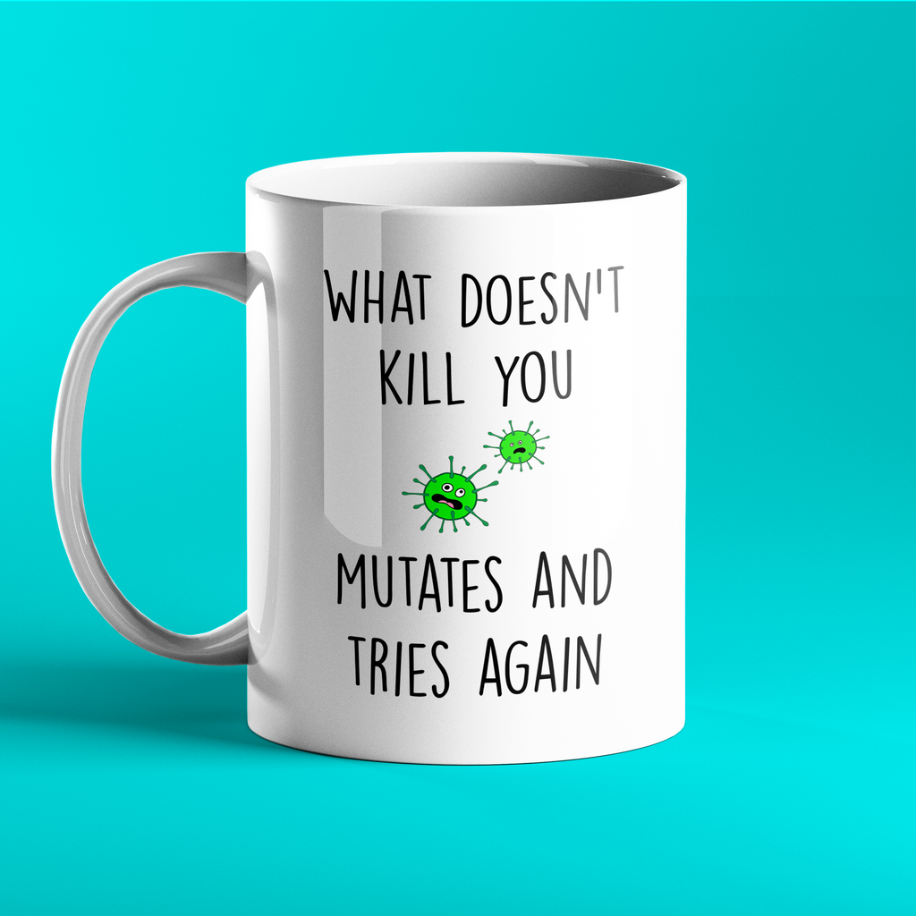 What doesn't kill you....mutates and tries again - Funny Medical Mug