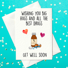 Load image into Gallery viewer, Wishing you big hugs and all the best drugs - funny get well soon card (A6)