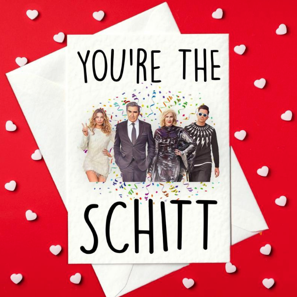 You're The Schitt - Funny Schitt's Creek Valentine's Day Card